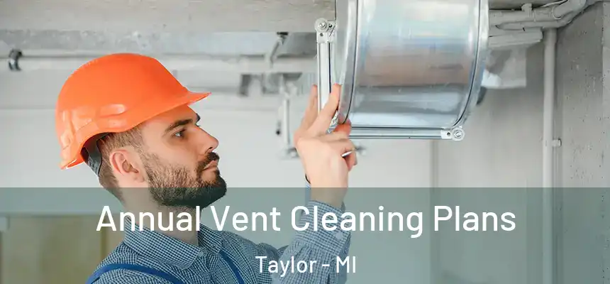  Annual Vent Cleaning Plans Taylor - MI