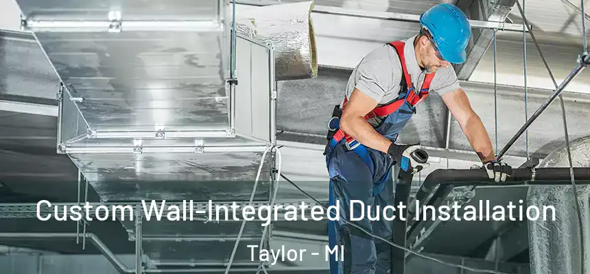  Custom Wall-Integrated Duct Installation Taylor - MI
