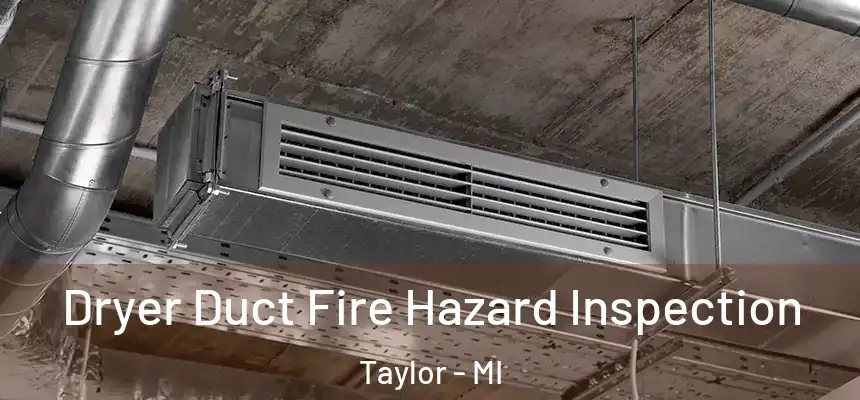  Dryer Duct Fire Hazard Inspection Taylor - MI