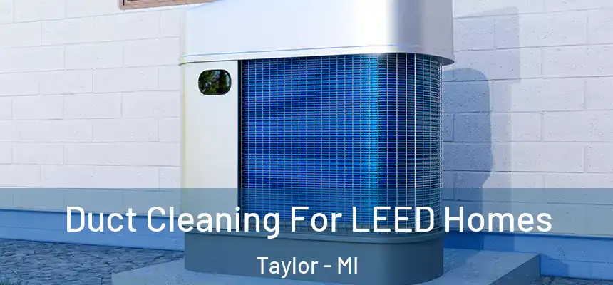  Duct Cleaning For LEED Homes Taylor - MI