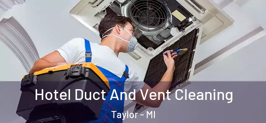  Hotel Duct And Vent Cleaning Taylor - MI