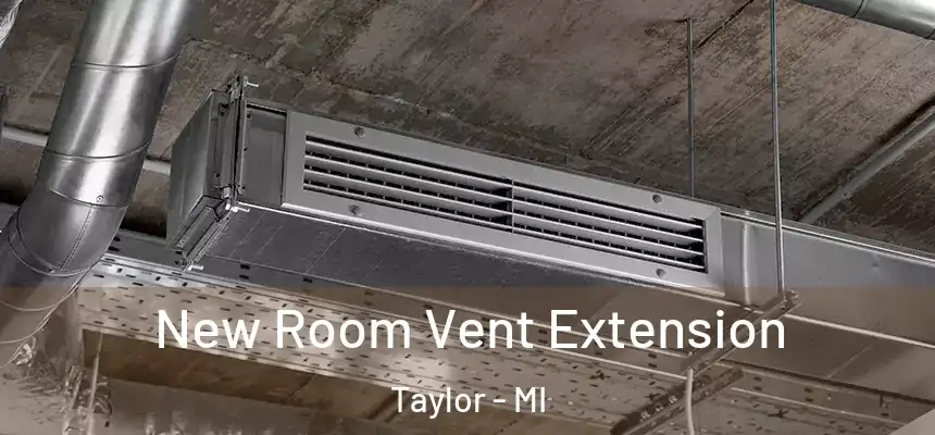  New Room Vent Extension Taylor - MI