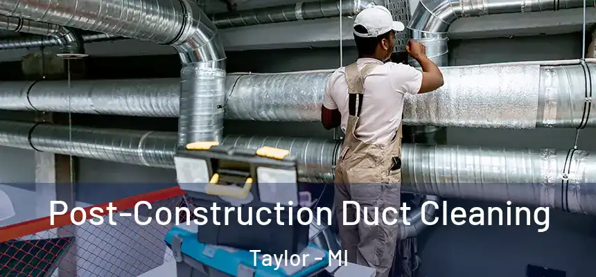  Post-Construction Duct Cleaning Taylor - MI