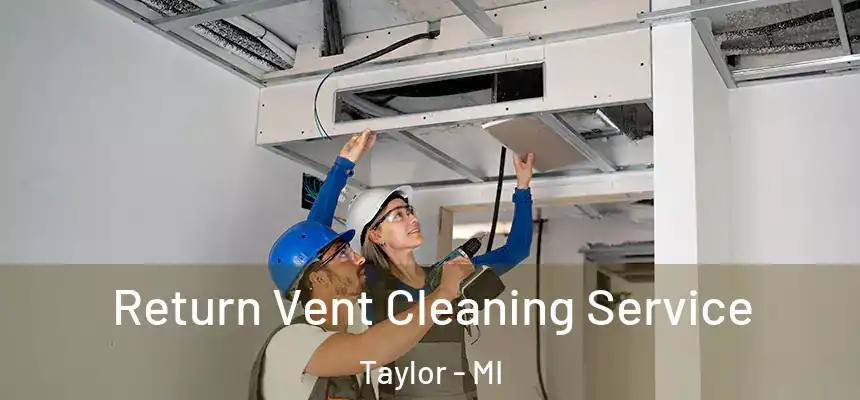  Return Vent Cleaning Service Taylor - MI