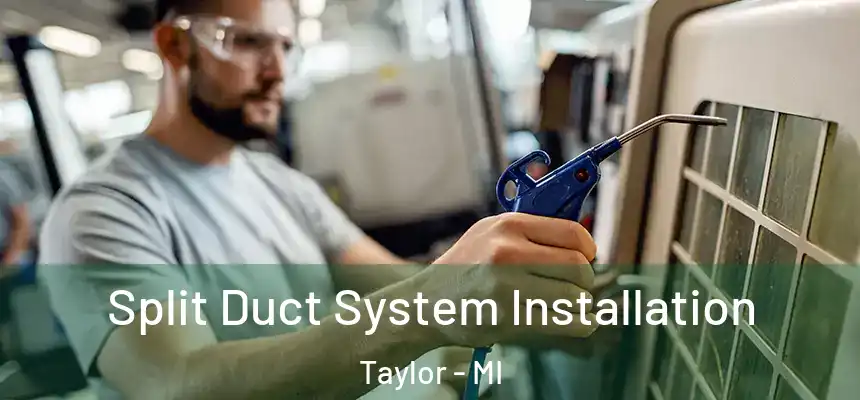  Split Duct System Installation Taylor - MI